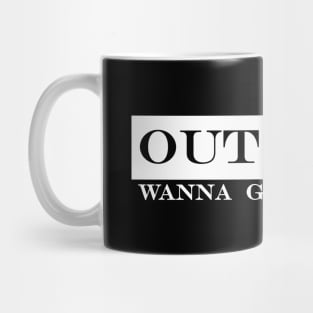 outside wanna go outside Mug